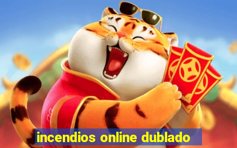 incendios online dublado